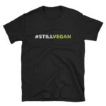 #StillVegan Unisex T-Shirt