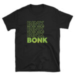 Bink Bink Bink Bonk Unisex T-Shirt